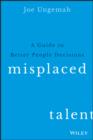Misplaced Talent : A Guide to Making Better People Decisions - eBook