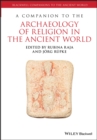 A Companion to the Archaeology of Religion in the Ancient World - Book