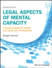 Legal Aspects of Mental Capacity : A Practical Guide for Health and Social Care Professionals - eBook