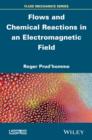 Flows and Chemical Reactions in an Electromagnetic Field - eBook
