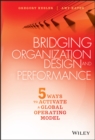 Bridging Organization Design and Performance : Five Ways to Activate a Global Operation Model - Book