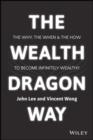 The Wealth Dragon Way : The Why, the When and the How to Become Infinitely Wealthy - eBook