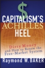 Capitalism's Achilles Heel : Dirty Money and How to Renew the Free-Market System - Book