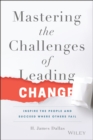 Mastering the Challenges of Leading Change : Inspire the People and Succeed Where Others Fail - Book