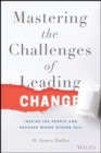 Mastering the Challenges of Leading Change : Inspire the People and Succeed Where Others Fail - eBook