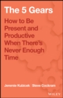 The 5 Gears : How to Be Present and Productive When There is Never Enough Time - Book