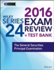 Wiley Series 24 Exam Review 2016 + Test Bank : The General Securities Principal Examination - Book