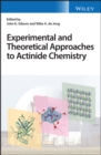 Experimental and Theoretical Approaches to Actinide Chemistry - Book