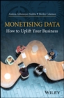 Monetizing Data : How to Uplift Your Business - eBook
