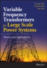 Variable Frequency Transformers for Large Scale Power Systems Interconnection : Theory and Applications - Book