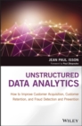 Unstructured Data Analytics : How to Improve Customer Acquisition, Customer Retention, and Fraud Detection and Prevention - Book