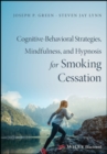 Cognitive-Behavioral Therapy, Mindfulness, and Hypnosis for Smoking Cessation : A Scientifically Informed Intervention - Book