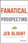 Fanatical Prospecting : The Ultimate Guide to Opening Sales Conversations and Filling the Pipeline by Leveraging Social Selling, Telephone, Email, Text, and Cold Calling - Book