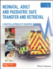 Neonatal, Adult and Paediatric Safe Transfer and Retrieval : A Practical Approach to Transfers - Book