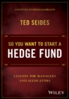 So You Want to Start a Hedge Fund : Lessons for Managers and Allocators - eBook