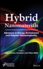Hybrid Nanomaterials : Advances in Energy, Environment, and Polymer Nanocomposites - Book