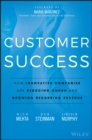 Customer Success : How Innovative Companies Are Reducing Churn and Growing Recurring Revenue - eBook