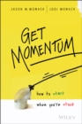 Get Momentum : How to Start When You're Stuck - Book