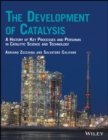 The Development of Catalysis : A History of Key Processes and Personas in Catalytic Science and Technology - Book