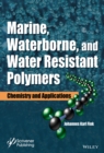 Marine, Waterborne, and Water-Resistant Polymers : Chemistry and Applications - Book
