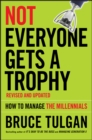 Not Everyone Gets A Trophy : How to Manage the Millennials - eBook