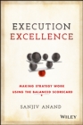 Execution Excellence : Making Strategy Work Using the Balanced Scorecard - Book