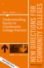 Understanding Equity in Community College Practice : New Directions for Community Colleges, Number 172 - Book