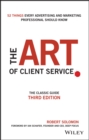 The Art of Client Service : The Classic Guide, Updated for Today's Marketers and Advertisers - eBook