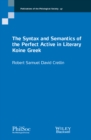 The Syntax and Semantics of the Perfect Active in Literary Koine Greek - Book