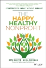 The Happy, Healthy Nonprofit : Strategies for Impact without Burnout - Book