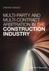 Multi-Party and Multi-Contract Arbitration in the Construction Industry - Book