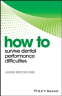 How to Survive Dental Performance Difficulties - Book