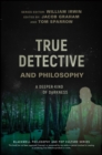 True Detective and Philosophy : A Deeper Kind of Darkness - Book