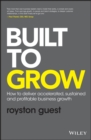 Built to Grow : How to deliver accelerated, sustained and profitable business growth - Book