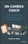 On-Camera Coach : Tools and Techniques for Business Professionals in a Video-Driven World - eBook