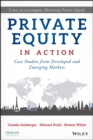 Private Equity in Action : Case Studies from Developed and Emerging Markets - Book