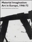 Material Imagination : Art in Europe, 1946-72 - Book