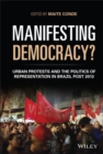 Manifesting Democracy? : Urban Protests and the Politics of Representation in Brazil Post 2013 - Book