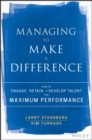 Managing to Make a Difference : How to Engage, Retain, and Develop Talent for Maximum Performance - eBook