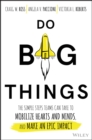 Do Big Things : The Simple Steps Teams Can Take to Mobilize Hearts and Minds, and Make an Epic Impact - Book