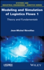 Modeling and Simulation of Logistics Flows 1 : Theory and Fundamentals - eBook