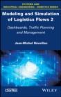 Modeling and Simulation of Logistics Flows 2 : Dashboards, Traffic Planning and Management - eBook