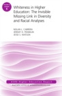Whiteness in Higher Education: The Invisible Missing Link in Diversity and Racial Analyses: ASHE Higher Education Report, Volume 42, Number 6 - eBook