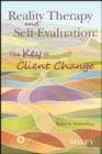 Reality Therapy and Self-Evaluation : The Key to Client Change - eBook