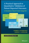 A Practical Approach to Quantitative Validation of Patient-Reported Outcomes : A Simulation-based Guide Using SAS - Book