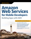 Amazon Web Services for Mobile Developers : Building Apps with AWS - eBook