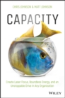 Capacity : Create Laser Focus, Boundless Energy, and an Unstoppable Drive In Any Organization - Book