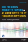 High Frequency Conducted Emission in AC Motor Drives Fed By Frequency Converters : Sources and Propagation Paths - Book