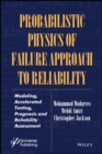 Probabilistic Physics of Failure Approach to Reliability : Modeling, Accelerated Testing, Prognosis and Reliability Assessment - Book