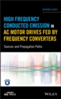 High Frequency Conducted Emission in AC Motor Drives Fed By Frequency Converters : Sources and Propagation Paths - eBook
